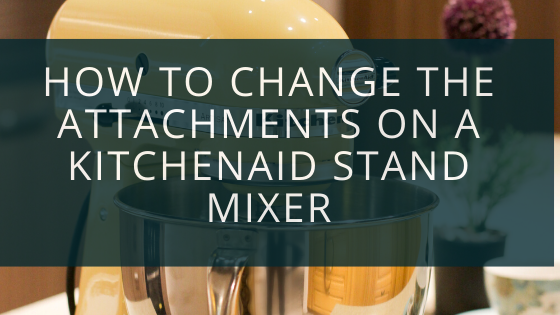 How To Change The Attachments On A KitchenAid Stand Mixer